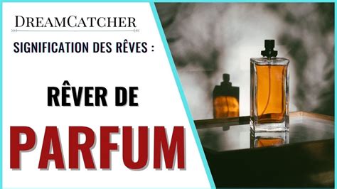 Rêver de parfum : Interprétations & Symbolisme.